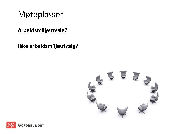 Møteplasser Arbeidsmiljøutvalg? Ikke arbeidsmiljøutvalg? 