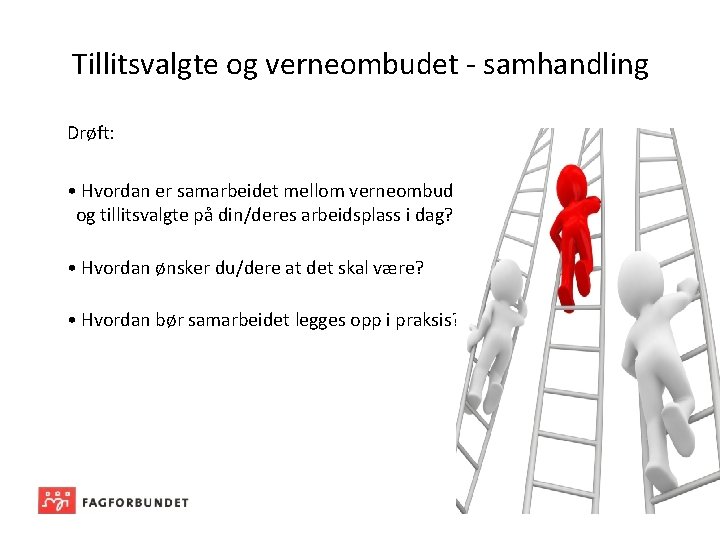 Tillitsvalgte og verneombudet - samhandling Drøft: • Hvordan er samarbeidet mellom verneombud og tillitsvalgte