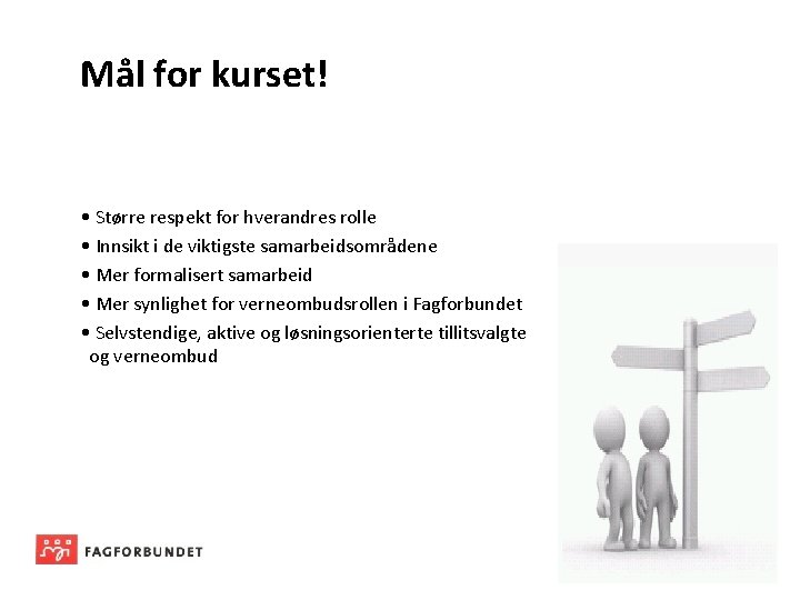 Mål for kurset! • Større respekt for hverandres rolle • Innsikt i de viktigste