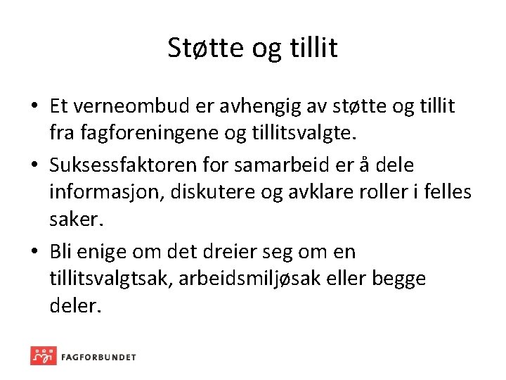 Støtte og tillit • Et verneombud er avhengig av støtte og tillit fra fagforeningene