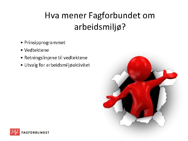 Hva mener Fagforbundet om arbeidsmiljø? • Prinsipprogrammet • Vedtektene • Retningslinjene til vedtektene •