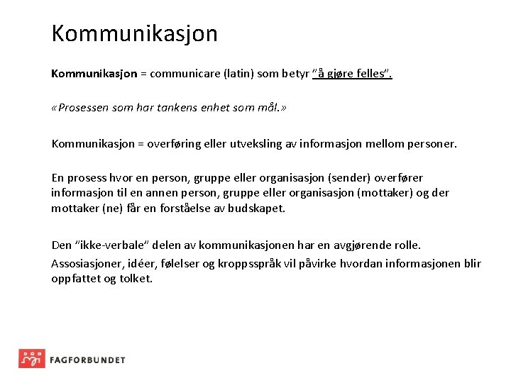 Kommunikasjon = communicare (latin) som betyr ”å gjøre felles”. «Prosessen som har tankens enhet