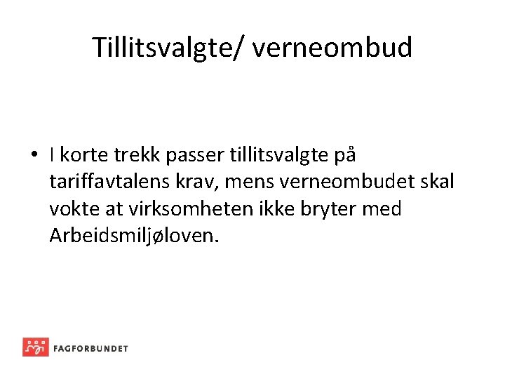 Tillitsvalgte/ verneombud • I korte trekk passer tillitsvalgte på tariffavtalens krav, mens verneombudet skal
