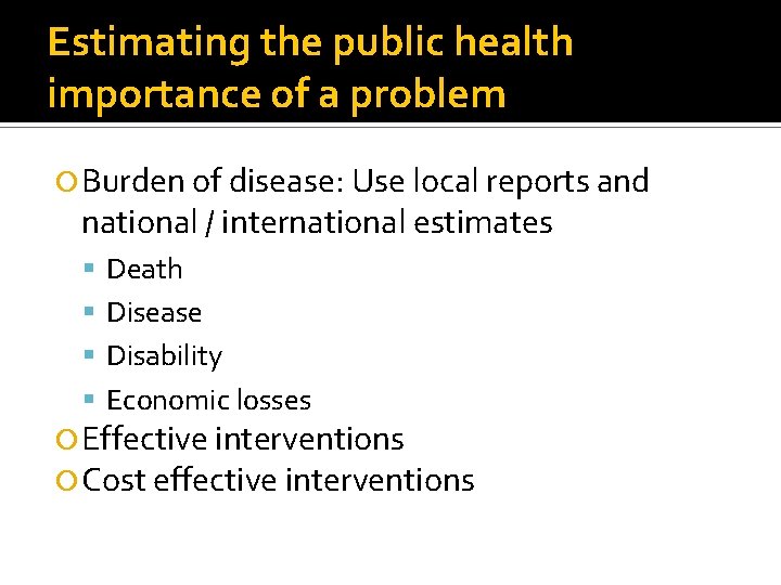 Estimating the public health importance of a problem Burden of disease: Use local reports