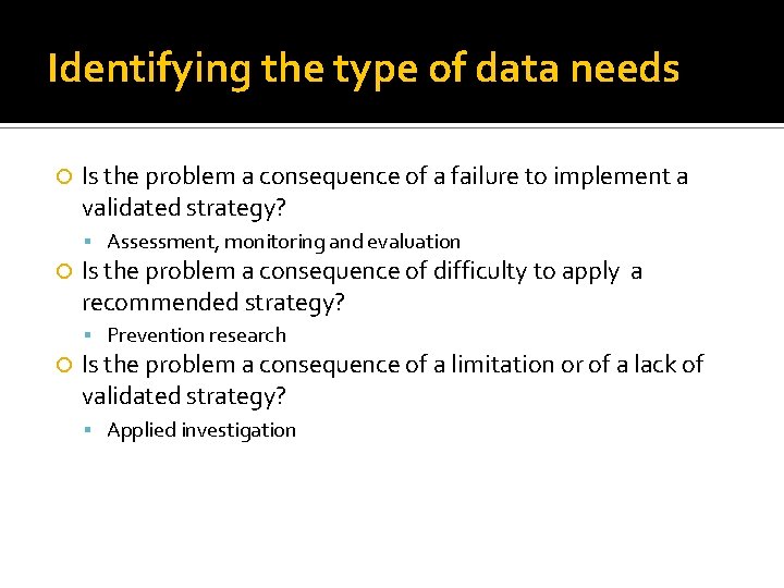 Identifying the type of data needs Is the problem a consequence of a failure