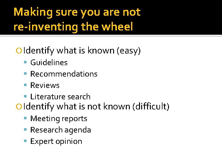 Making sure you are not re-inventing the wheel Identify what is known (easy) Guidelines