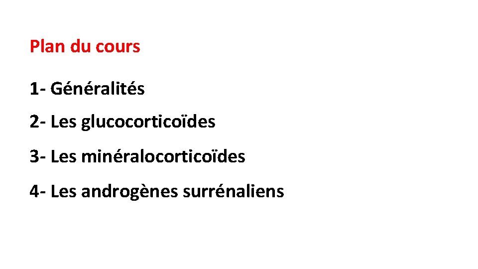 Plan du cours 1 - Généralités 2 - Les glucocorticoïdes 3 - Les minéralocorticoïdes