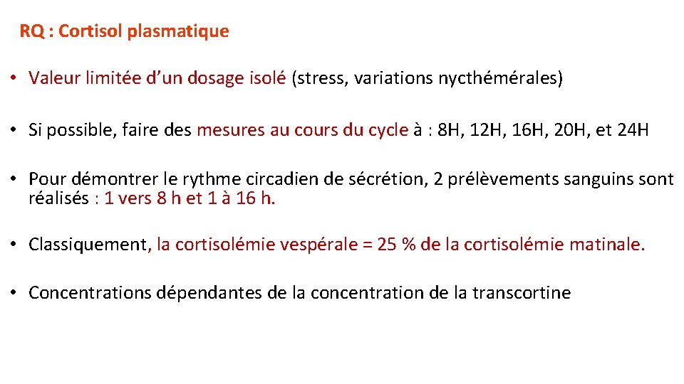 RQ : Cortisol plasmatique • Valeur limitée d’un dosage isolé (stress, variations nycthémérales) •