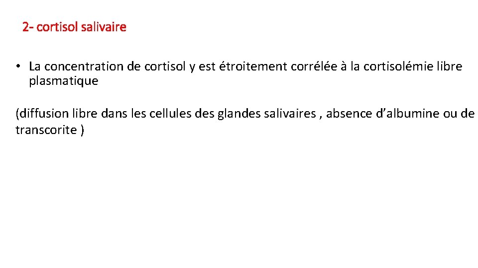 2 - cortisol salivaire • La concentration de cortisol y est étroitement corrélée à