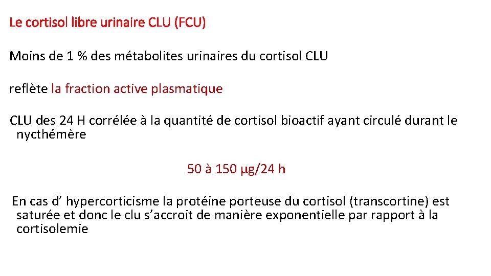Le cortisol libre urinaire CLU (FCU) Moins de 1 % des métabolites urinaires du