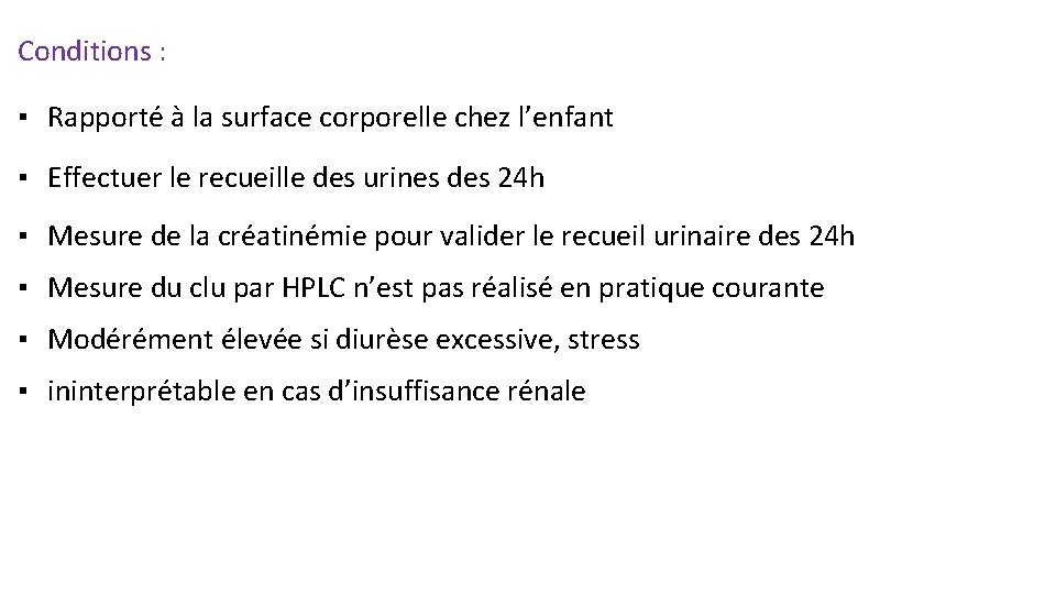 Conditions : ▪ Rapporté à la surface corporelle chez l’enfant ▪ Effectuer le recueille