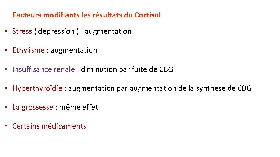 Facteurs modifiants les résultats du Cortisol • Stress ( dépression ) : augmentation •