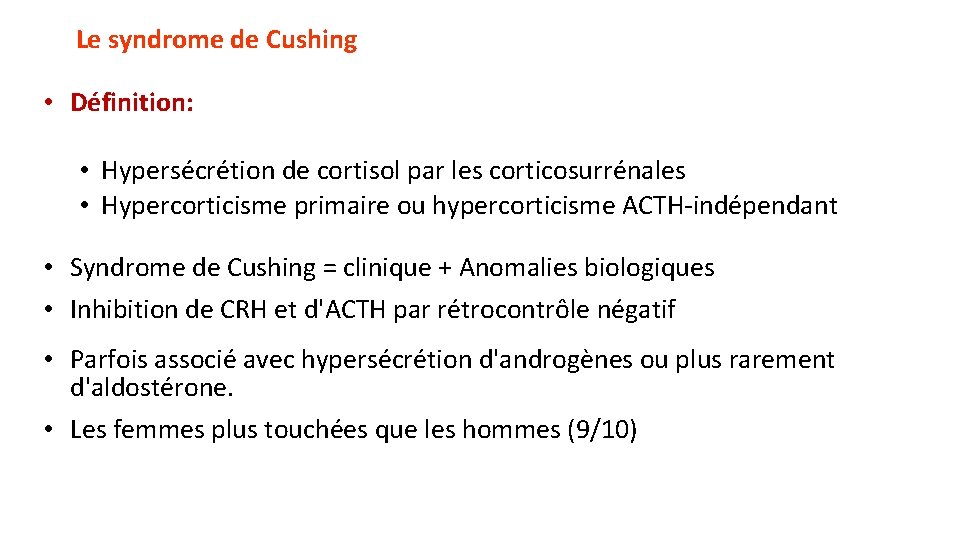 Le syndrome de Cushing • Définition: • Hypersécrétion de cortisol par les corticosurrénales •