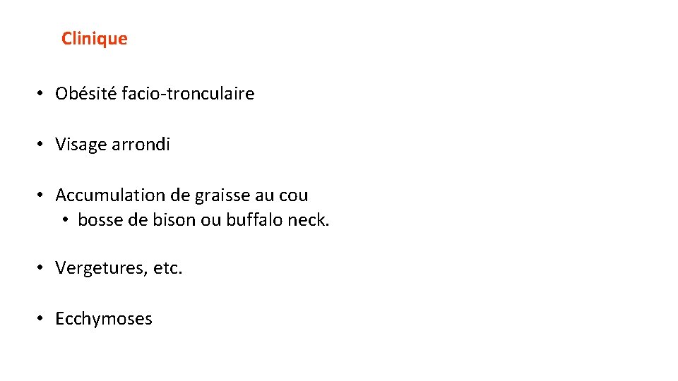 Clinique • Obésité facio-tronculaire • Visage arrondi • Accumulation de graisse au cou •