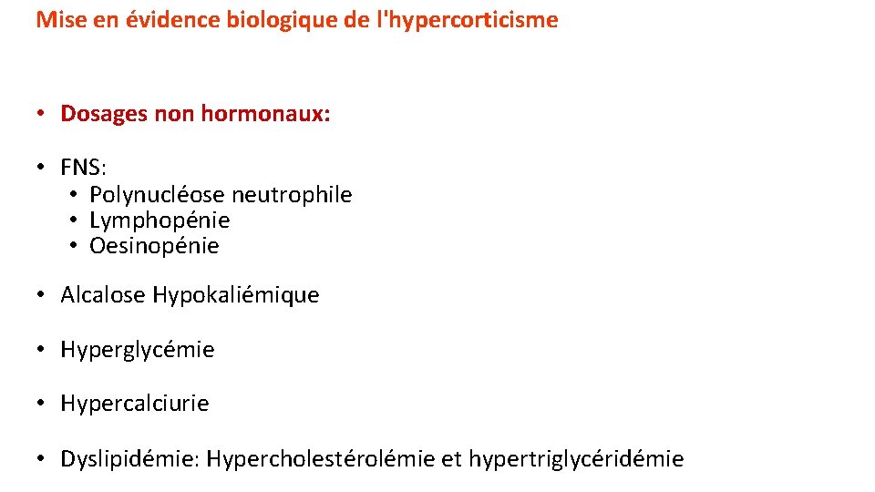 Mise en évidence biologique de l'hypercorticisme • Dosages non hormonaux: • FNS: • Polynucléose