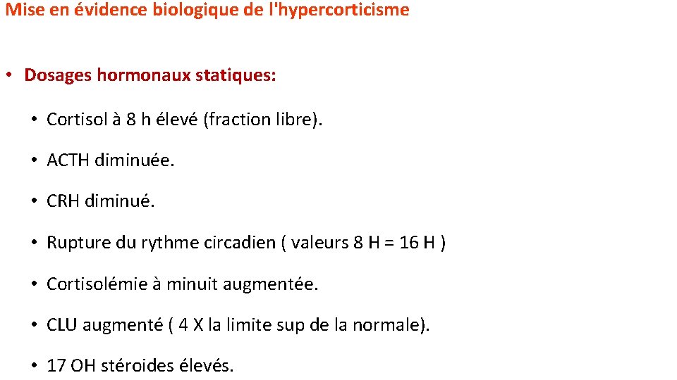 Mise en évidence biologique de l'hypercorticisme • Dosages hormonaux statiques: • Cortisol à 8