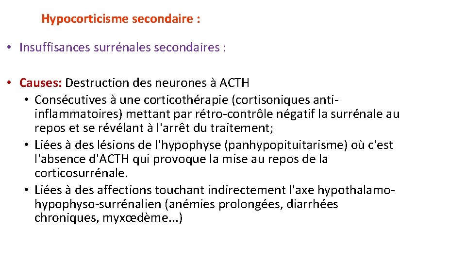 Hypocorticisme secondaire : • Insuffisances surrénales secondaires : • Causes: Destruction des neurones à