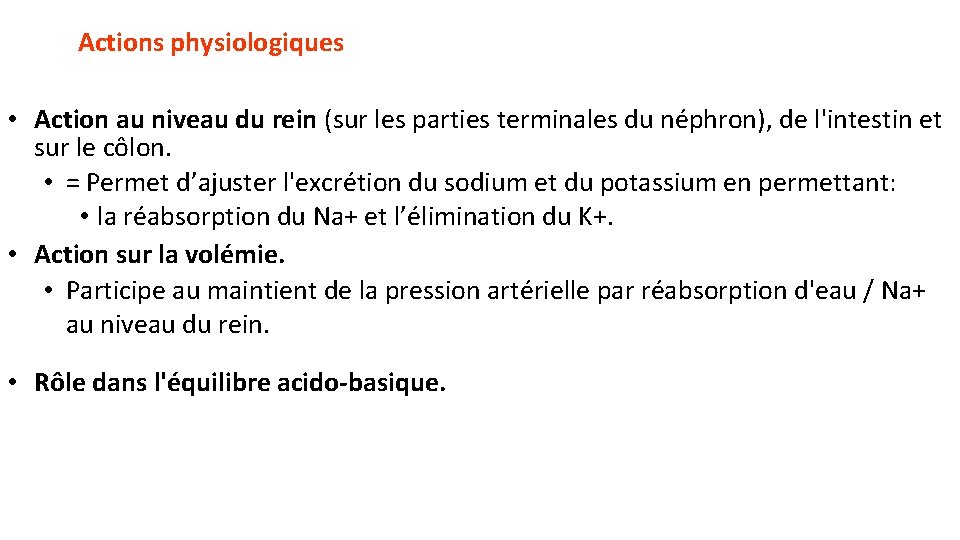 Actions physiologiques • Action au niveau du rein (sur les parties terminales du néphron),