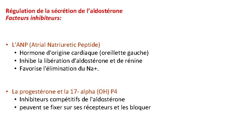 Régulation de la sécrétion de l’aldostérone Facteurs inhibiteurs: • L'ANP (Atrial Natriuretic Peptide) •