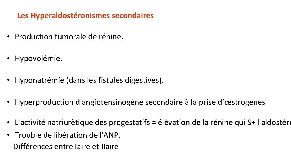 Les Hyperaldostéronismes secondaires • Production tumorale de rénine. • Hypovolémie. • Hyponatrémie (dans les