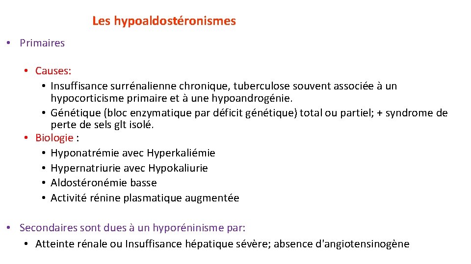 Les hypoaldostéronismes • Primaires • Causes: • Insuffisance surrénalienne chronique, tuberculose souvent associée à