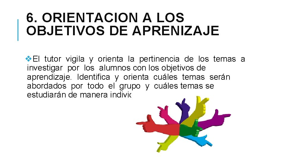 6. ORIENTACION A LOS OBJETIVOS DE APRENIZAJE v. El tutor vigila y orienta la 6. ORIENTACION A LOS OBJETIVOS DE APRENIZAJE v. El tutor vigila y orienta la