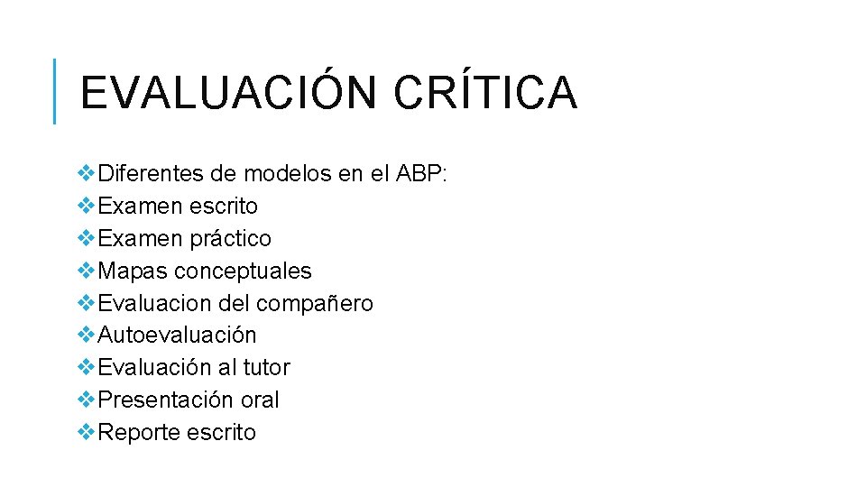 EVALUACIÓN CRÍTICA v. Diferentes de modelos en el ABP: v. Examen escrito v. Examen EVALUACIÓN CRÍTICA v. Diferentes de modelos en el ABP: v. Examen escrito v. Examen