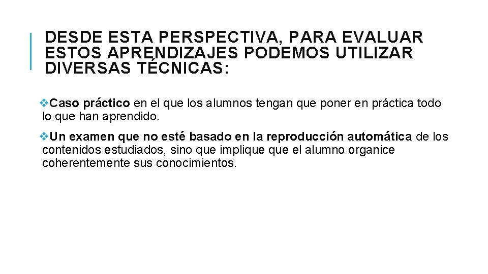 DESDE ESTA PERSPECTIVA, PARA EVALUAR ESTOS APRENDIZAJES PODEMOS UTILIZAR DIVERSAS TÉCNICAS: v. Caso práctico DESDE ESTA PERSPECTIVA, PARA EVALUAR ESTOS APRENDIZAJES PODEMOS UTILIZAR DIVERSAS TÉCNICAS: v. Caso práctico
