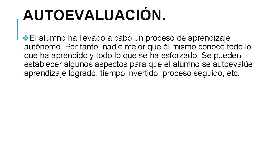 AUTOEVALUACIÓN. v. El alumno ha llevado a cabo un proceso de aprendizaje autónomo. Por AUTOEVALUACIÓN. v. El alumno ha llevado a cabo un proceso de aprendizaje autónomo. Por