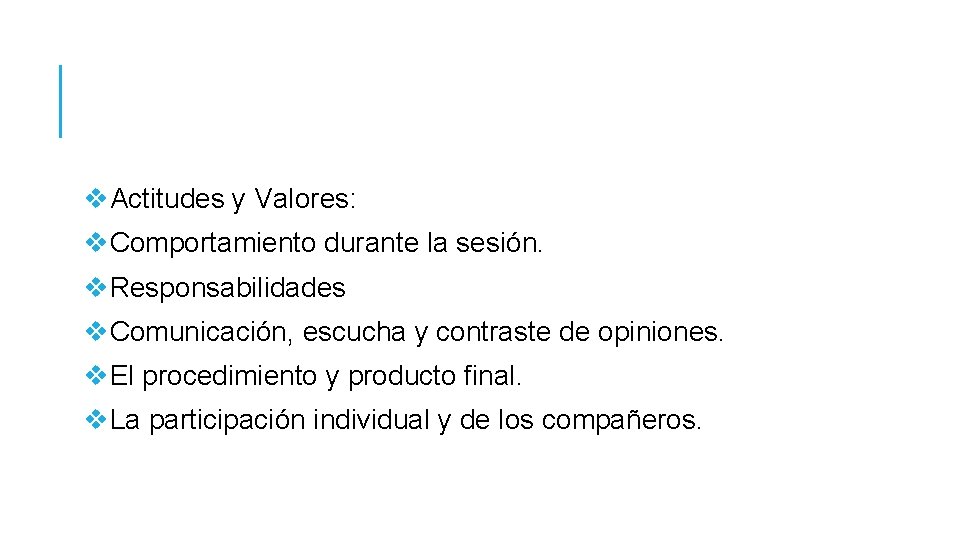 v. Actitudes y Valores: v. Comportamiento durante la sesión. v. Responsabilidades v. Comunicación, escucha v. Actitudes y Valores: v. Comportamiento durante la sesión. v. Responsabilidades v. Comunicación, escucha