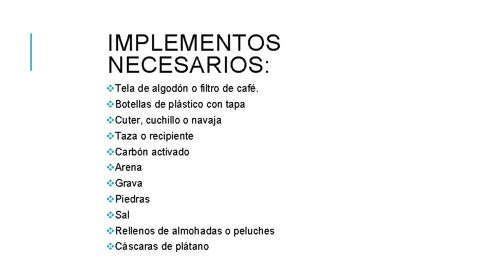 IMPLEMENTOS NECESARIOS: v. Tela de algodón o filtro de café. v. Botellas de plástico IMPLEMENTOS NECESARIOS: v. Tela de algodón o filtro de café. v. Botellas de plástico