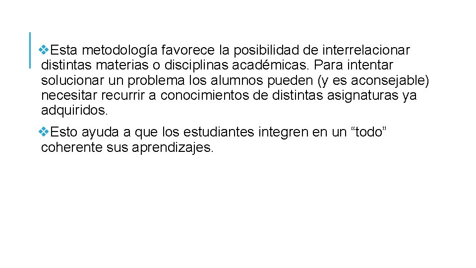 v. Esta metodología favorece la posibilidad de interrelacionar distintas materias o disciplinas académicas. Para v. Esta metodología favorece la posibilidad de interrelacionar distintas materias o disciplinas académicas. Para