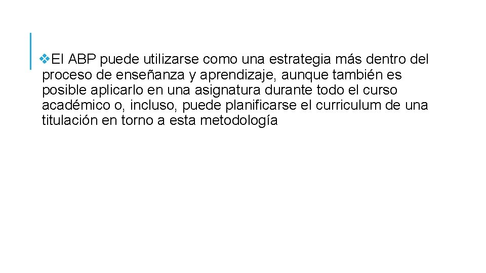 v. El ABP puede utilizarse como una estrategia más dentro del proceso de enseñanza v. El ABP puede utilizarse como una estrategia más dentro del proceso de enseñanza