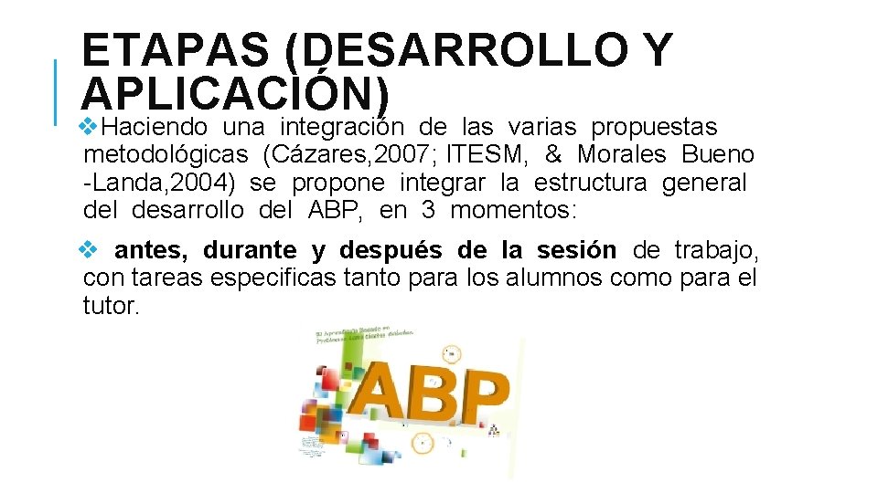 ETAPAS (DESARROLLO Y APLICACIÓN) v. Haciendo una integración de las varias propuestas metodológicas (Cázares, ETAPAS (DESARROLLO Y APLICACIÓN) v. Haciendo una integración de las varias propuestas metodológicas (Cázares,