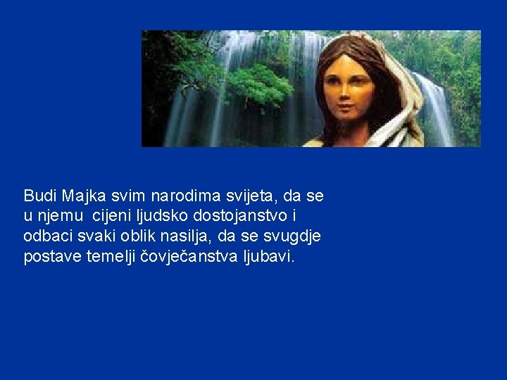 Budi Majka svim narodima svijeta, da se u njemu cijeni ljudsko dostojanstvo i odbaci Budi Majka svim narodima svijeta, da se u njemu cijeni ljudsko dostojanstvo i odbaci