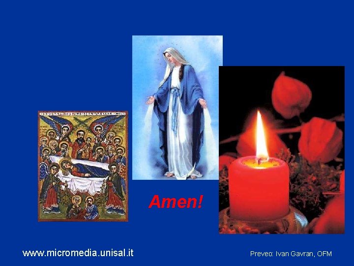 Amen! www. micromedia. unisal. it Preveo: Ivan Gavran, OFM Amen! www. micromedia. unisal. it Preveo: Ivan Gavran, OFM
