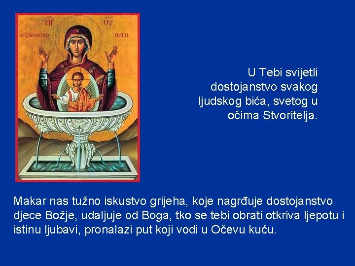U Tebi svijetli dostojanstvo svakog ljudskog bića, svetog u očima Stvoritelja. Makar nas tužno U Tebi svijetli dostojanstvo svakog ljudskog bića, svetog u očima Stvoritelja. Makar nas tužno