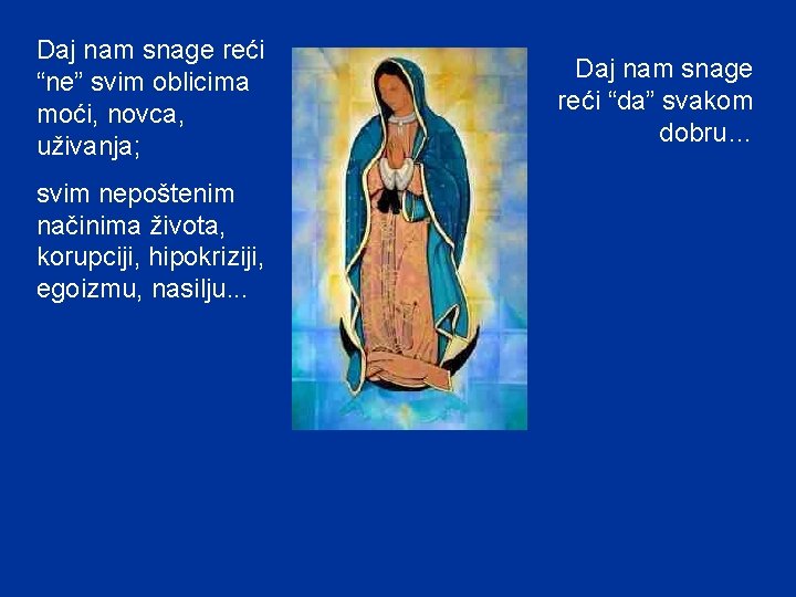 Daj nam snage reći “ne” svim oblicima moći, novca, uživanja; svim nepoštenim načinima života, Daj nam snage reći “ne” svim oblicima moći, novca, uživanja; svim nepoštenim načinima života,