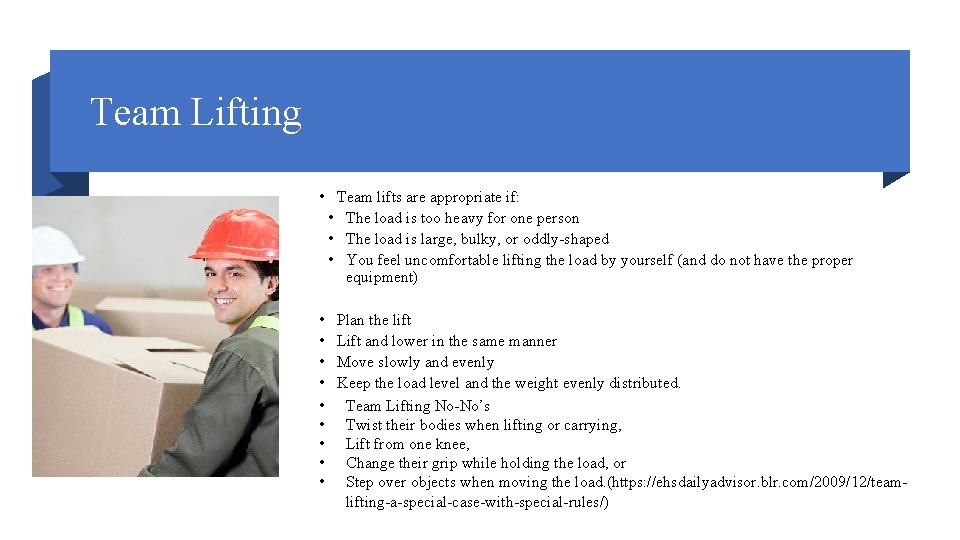 Team Lifting • Team lifts are appropriate if: • The load is too heavy