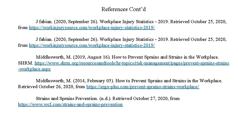 References Cont’d J fabian. (2020, September 26). Workplace Injury Statistics - 2019. Retrieved October