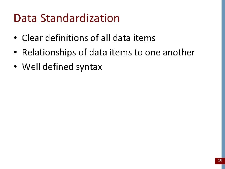 Data Standardization • Clear definitions of all data items • Relationships of data items