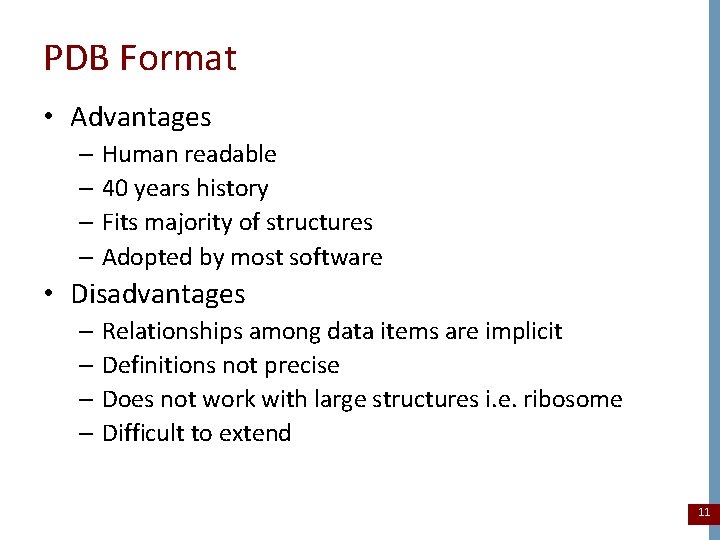 PDB Format • Advantages – Human readable – 40 years history – Fits majority