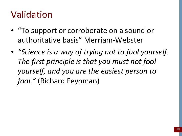 Validation • “To support or corroborate on a sound or authoritative basis” Merriam-Webster •