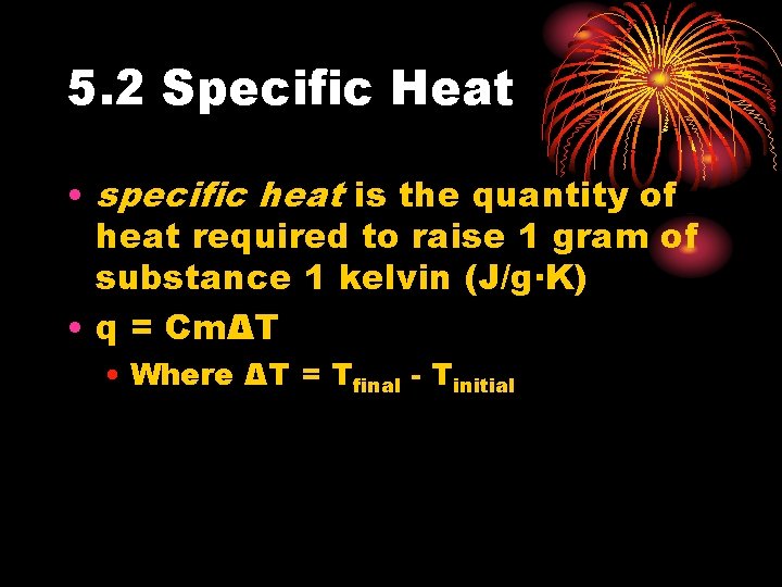 5. 2 Specific Heat • specific heat is the quantity of heat required to