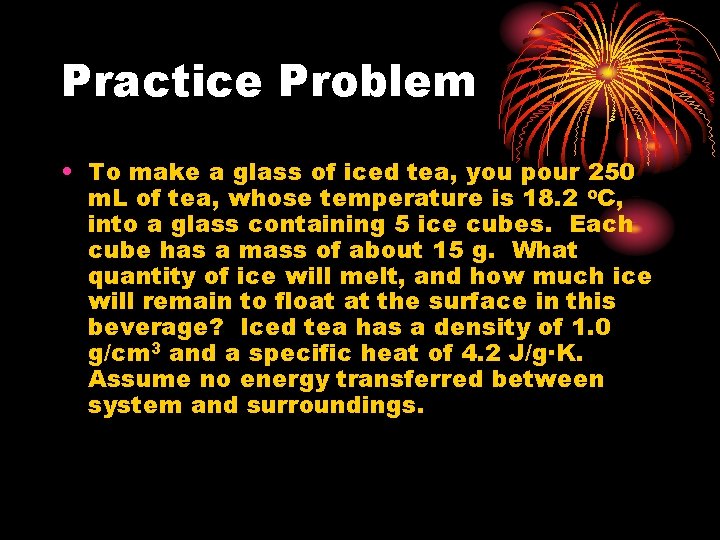 Practice Problem • To make a glass of iced tea, you pour 250 m.