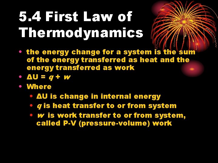 5. 4 First Law of Thermodynamics • the energy change for a system is