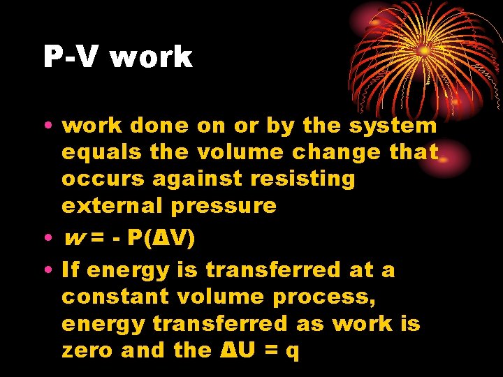 P-V work • work done on or by the system equals the volume change