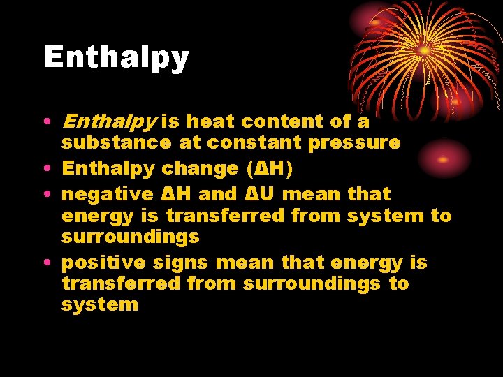 Enthalpy • Enthalpy is heat content of a substance at constant pressure • Enthalpy
