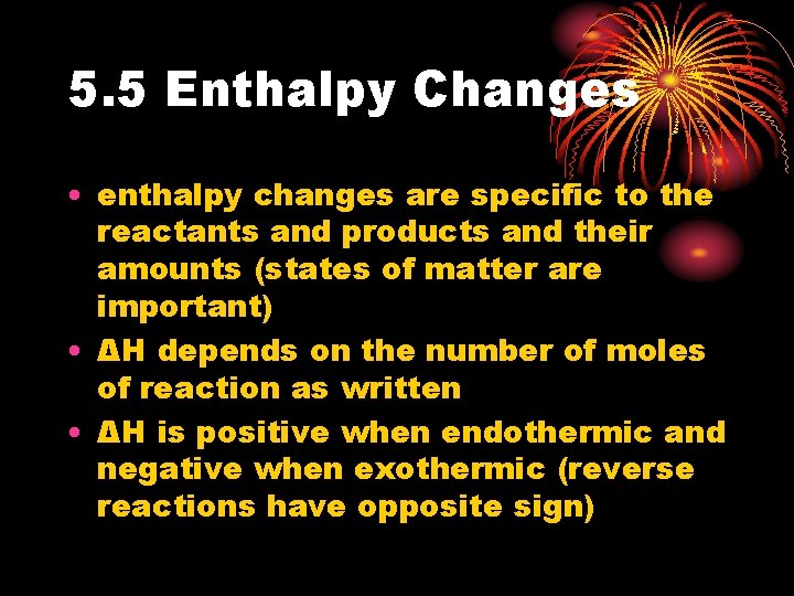 5. 5 Enthalpy Changes • enthalpy changes are specific to the reactants and products