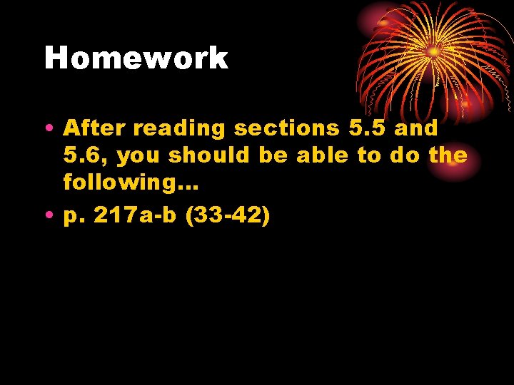 Homework • After reading sections 5. 5 and 5. 6, you should be able